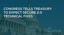Congress Tells Treasury to Expect SECURE 2.0 Technical Fixes