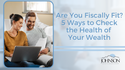Are You Fiscally Fit? 5 Ways to Check the Health of Your Wealth