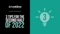 3 Tips for the Second Half of 2022
