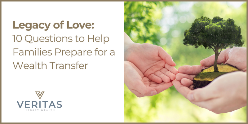 Legacy of Love: 10 Questions to Help Families Prepare for a Wealth Transfer