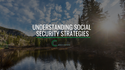 Understanding Social Security Strategies