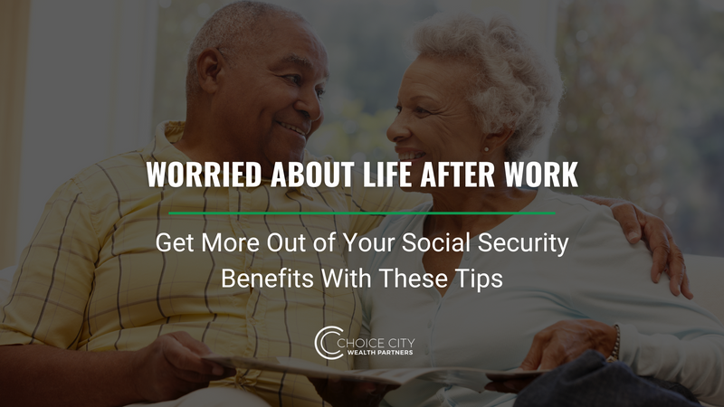 Worried About Life After Work? Get More Out of Your Social Security Benefits With These Tips