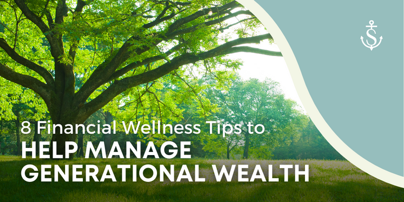8 Financial Wellness Tips to Help Manage Generational Wealth