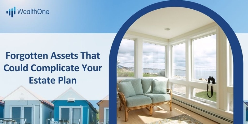 The Forgotten Assets That Could Complicate Your Estate Plan