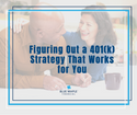 Figuring Out a 401(k) Strategy That Works for You
