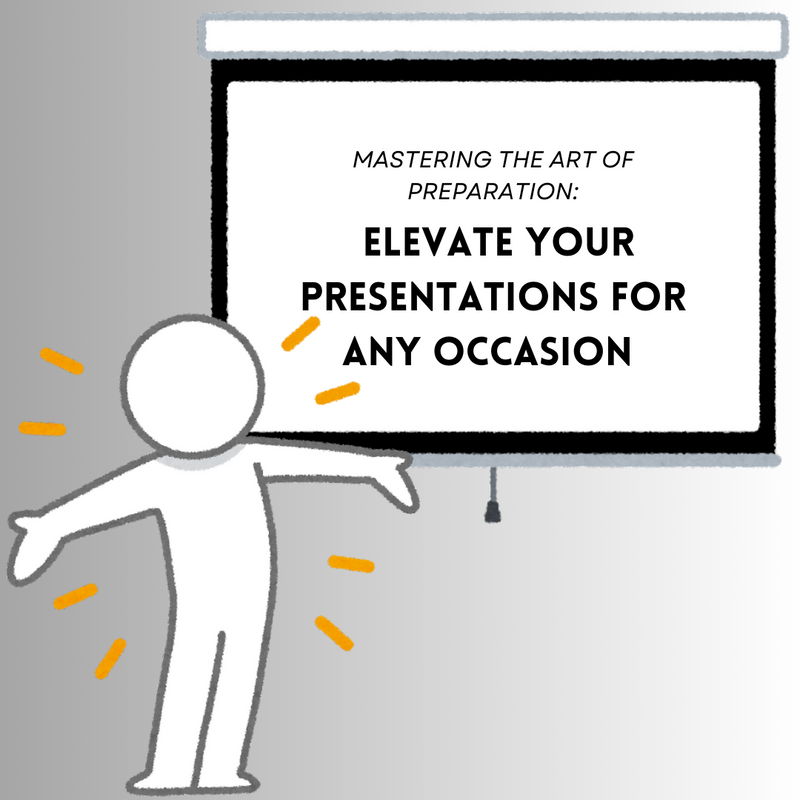 Mastering the Art of Preparation: Elevate Your Presentations for Any Occasion
