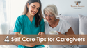4 Self-Care Tips for Caregivers