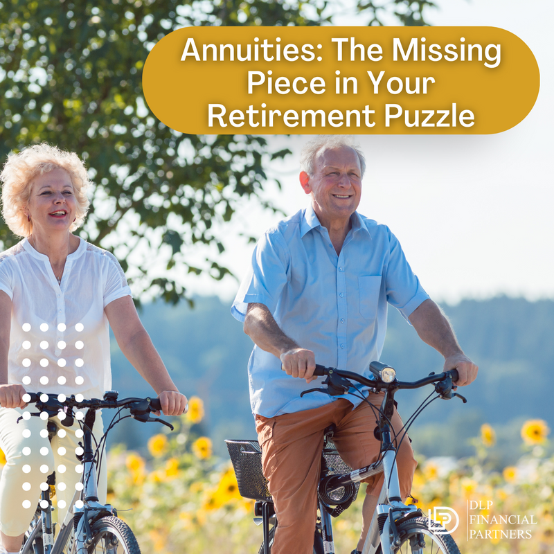 Annuities: The Missing Piece in Your Retirement Puzzle