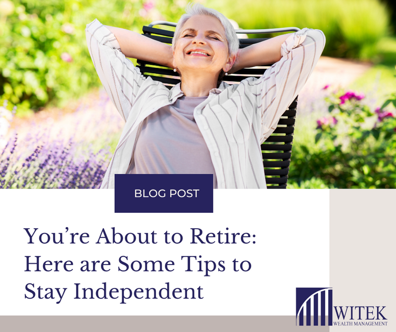 You’re About to Retire: Here are 7 Tips to Stay Independent