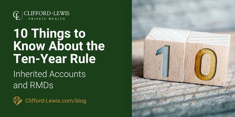 10 Things to Know About the Ten-Year Rule: Inherited Accounts and RMDs