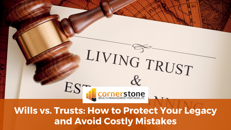 Wills vs. Trusts: How to Protect Your Legacy and Avoid Costly Mistakes