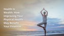Health Is Wealth: How Improving Your Physical Health May Benefit Your Finances