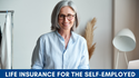Life Insurance for the Self-Employed