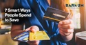 7 Smart Ways People Spend to Save
