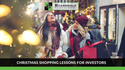 Christmas Shopping Lessons for Investors