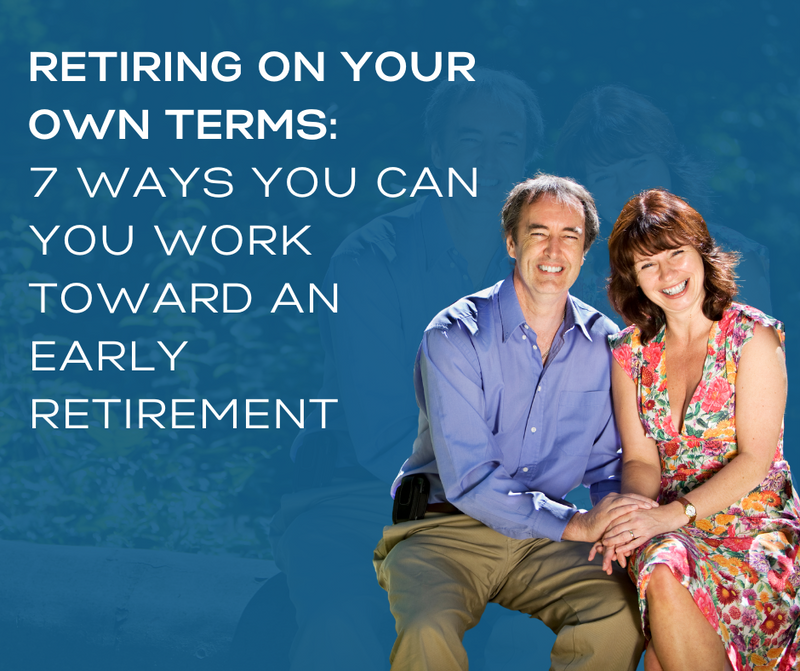 Retiring on Your Own Terms: 7 Ways You Can You Work Toward an Early Retirement
