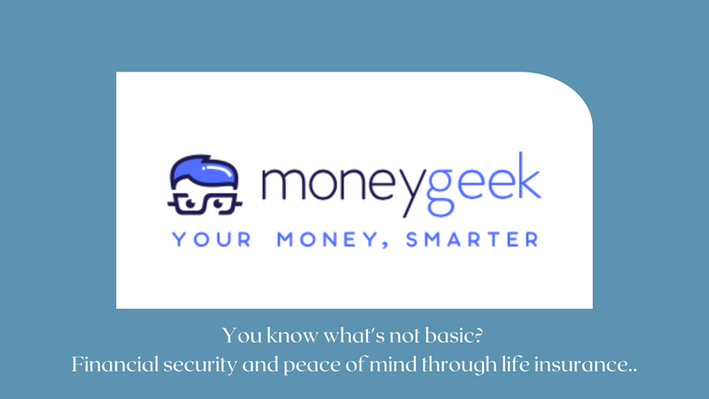 You know what's not basic? Financial security and peace of mind through life insurance.
