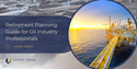 Retirement Planning Guide for Oil Industry Professionals