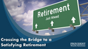 Crossing the Bridge to a Satisfying Retirement