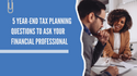 5 Year-End Tax Planning Questions to Ask Your Financial Professional