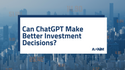 Can ChatGPT Make Better Investment Decisions?