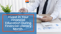Invest in Your Financial Education During Financial Literacy Month