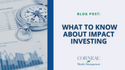 What To Know About Impact Investing