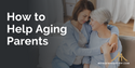 How to Help Aging Parents