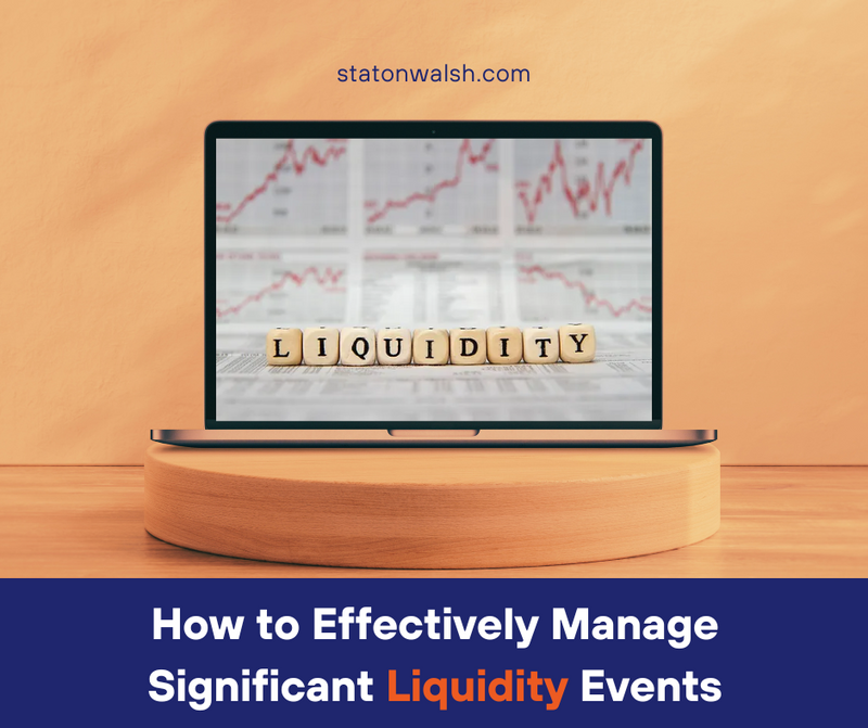 How to Effectively Manage Significant Liquidity Events