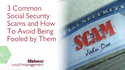 3 Common Social Security Scams and How To Avoid Being Fooled by Them