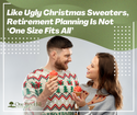Like Ugly Christmas Sweaters, Retirement Planning Is Not ‘One Size Fits All’