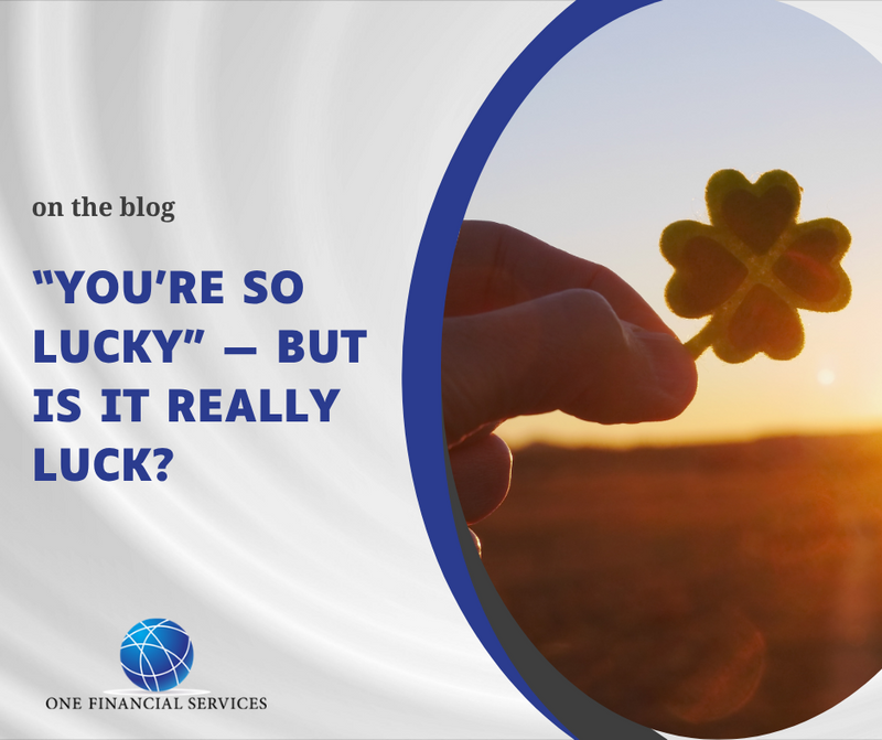 “You’re So Lucky” — But Is It Really Luck?