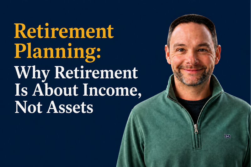 Retirement Planning: Why Retirement Is About Income, Not Assets