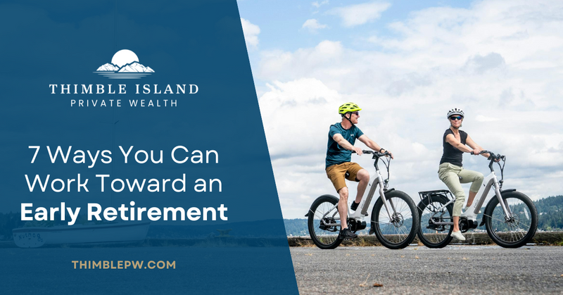 Retiring on Your Own Terms: 7 Ways You Can Work Toward an Early Retirement