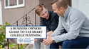 A Business Owners’ Guide to Tax-Smart College Planning