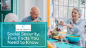 Social Security: Five Facts You Need to Know