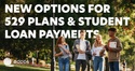 New Options for 529 Plans and Student Loan Payments