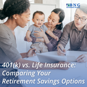 401(k) vs. Life Insurance: Comparing Your Retirement Savings Options