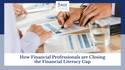 How Financial Professionals are Closing the Financial Literacy Gap