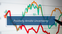 Positivity Amidst Uncertainty