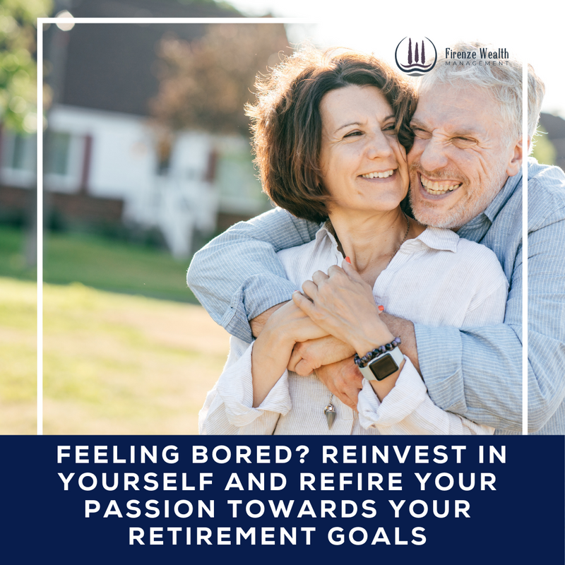 Feeling Bored? Reinvest in Yourself and Refire Your Passion Towards Your Retirement Goals
