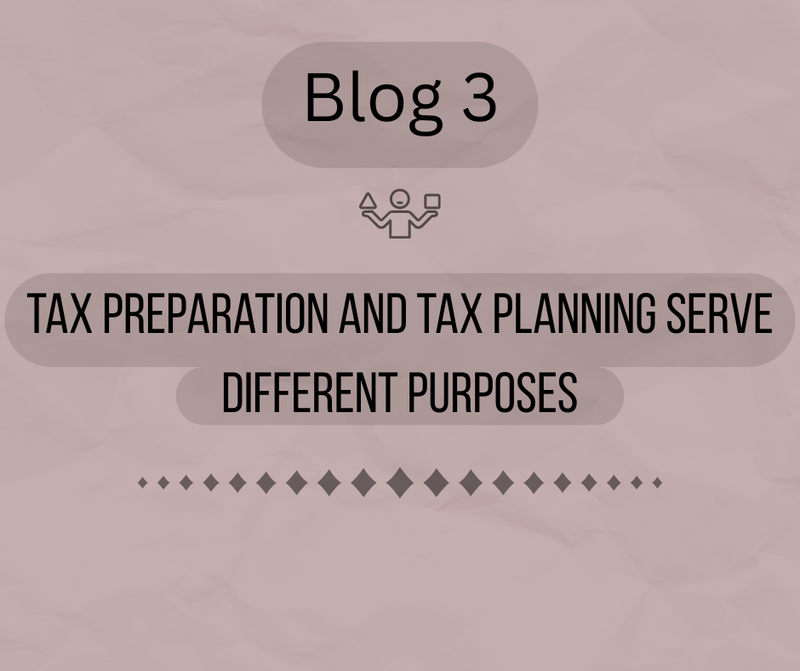 Blog 3: Tax Preparation and Tax Planning Serve Different Purposes