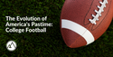 The Evolution of America's Pastime:  College Football