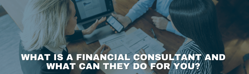 What is a Financial Consultant and What Can They Do for You?