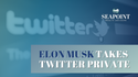 Elon Musk Takes Twitter Private
