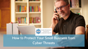 How to Protect Your Small Business from Cyber Threats