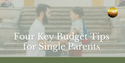 Four Key Budget Tips for Single Parents