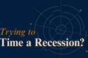 Trying to Time a Recession?