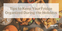 Tips to Keep Your Fridge Organized During the Holidays