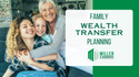 Family Wealth Transfer Planning: Keeping It In The Family Through Generational Giving